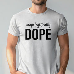 Unapologetically Dope T-Shirt – Bold Self-Love Graphic Tee