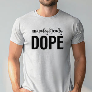 Unapologetically Dope T-Shirt – Bold Self-Love Graphic Tee
