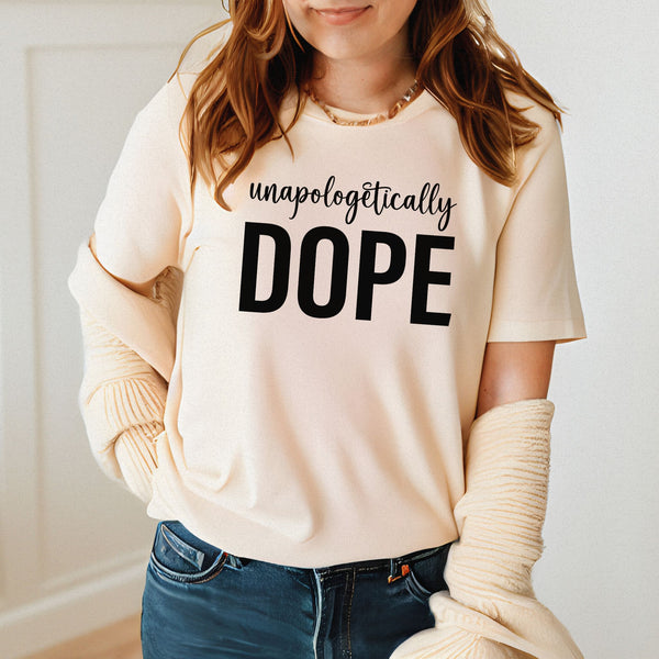 Unapologetically Dope T-Shirt – Bold Self-Love Graphic Tee