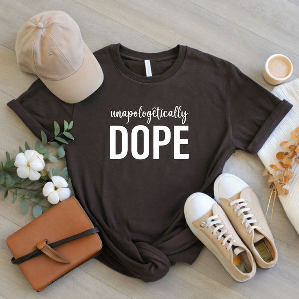 Unapologetically Dope T-Shirt – Bold Self-Love Graphic Tee