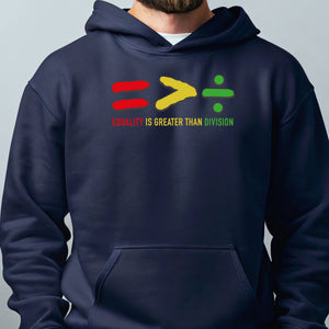 Equality Is Greater Than Division Hoodie – Unity & Juneteenth Graphic