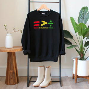 Equality Is Greater Than Division Sweatshirt – Stand for Unity Crewneck