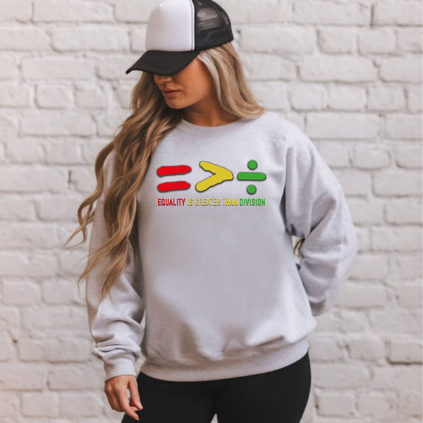 Equality Is Greater Than Division Sweatshirt – Stand for Unity Crewneck