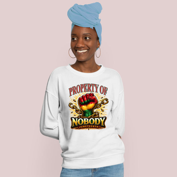 Property Of Nobody Sweatshirt – Bold Juneteenth Heritage Crewneck