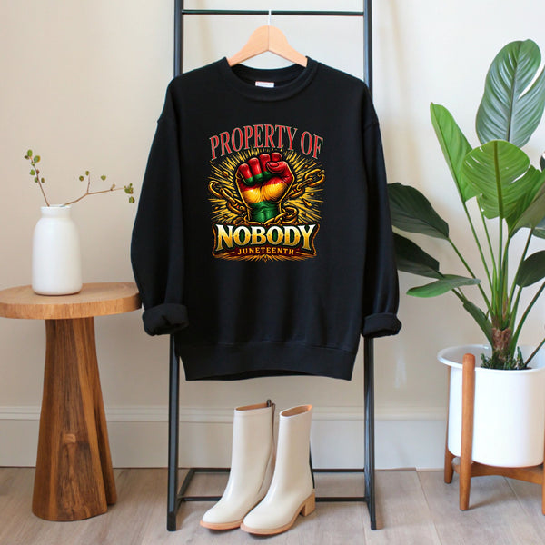 Property Of Nobody Sweatshirt – Bold Juneteenth Heritage Crewneck