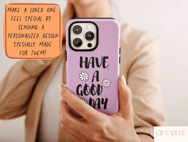 Have A Good Day Phone Case – Cheerful Floral Quote & Positive Message