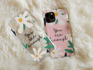 You Are Enough Phone Case – Floral Self Love Affirmation