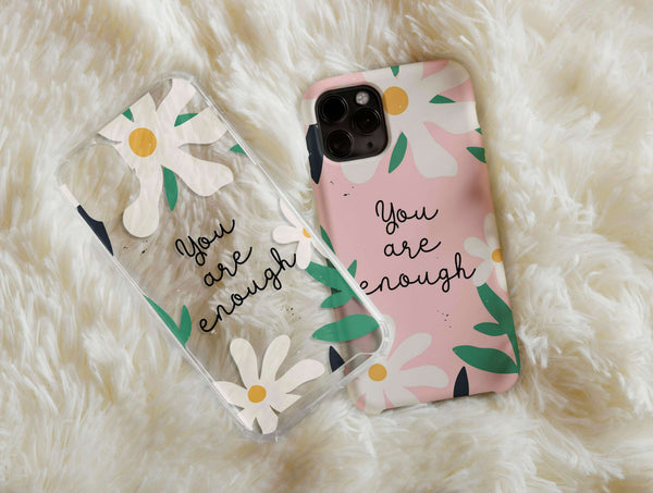 You Are Enough Phone Case – Floral Self Love Affirmation