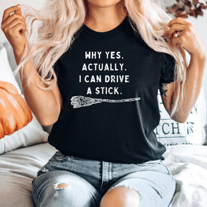 Why Yes Actually I Can Drive A Stick Shirt – Funny Witch Tee
