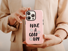 Have A Good Day Phone Case – Cheerful Floral Quote & Positive Message