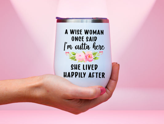 A Wise Woman Once Said I'm Outta Here Wine Tumbler, Coworker Gift Tumbler For Friend Retire Gift, Retired 2023 Tumbler, Best Retirement Gift
