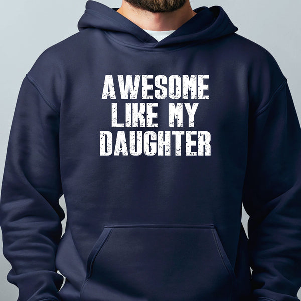 A navy blue hoodie with the text "AWESOME LIKE MY DAUGHTER" printed on it.