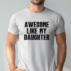 A man wearing a gray t-shirt with the text "AWESOME LIKE MY DAUGHTER" printed on it.