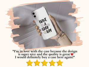 Have A Good Day Phone Case – Cheerful Floral Quote & Positive Message